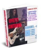 Guida di Tommaso Adda - L'effettistica per chitarra, dalla pedaliera all'amplificatore errori comuni e soluzioni possibili